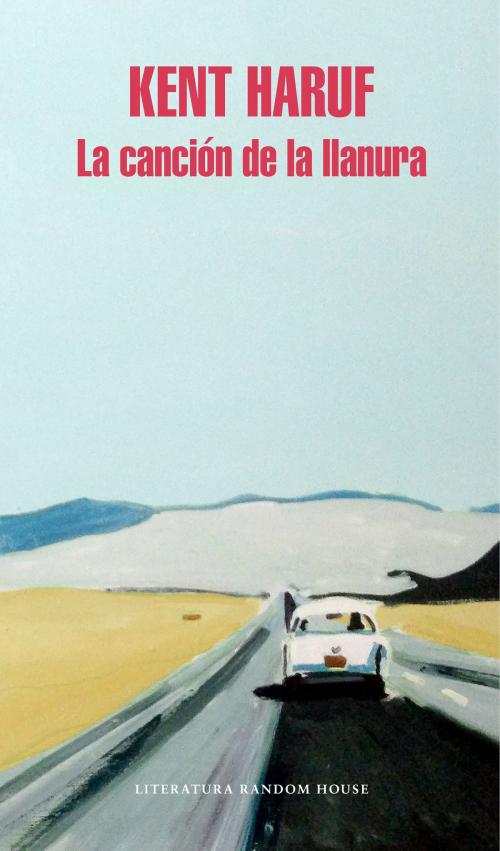 Cover of the book La canción de la llanura by Kent Haruf, Penguin Random House Grupo Editorial España