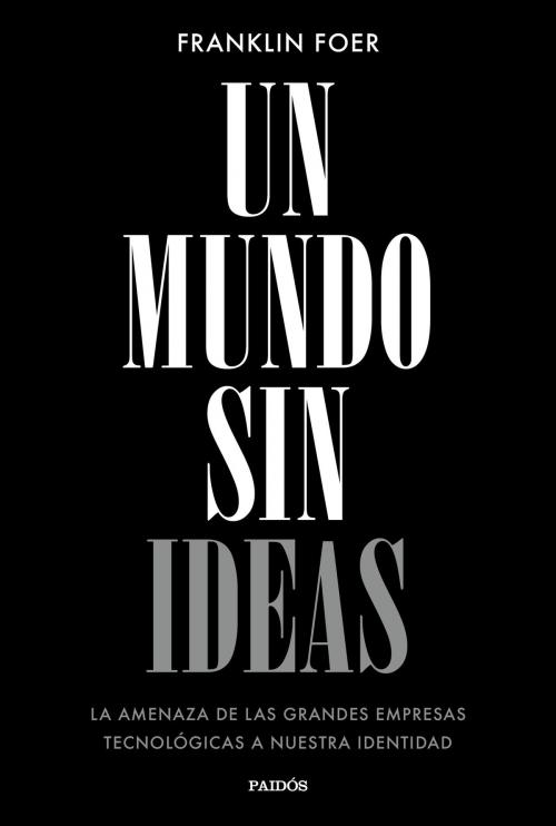 Cover of the book Un mundo sin ideas by Franklin Foer, Grupo Planeta