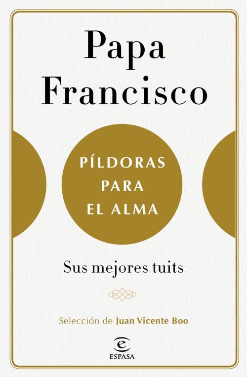 Cover of the book Píldoras para el alma by Papa Francisco, Juan Vicente Boo, Grupo Planeta