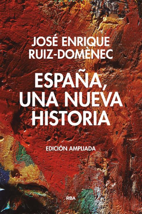 Cover of the book España, una nueva historia by José Enrique Ruiz-Domènec, RBA