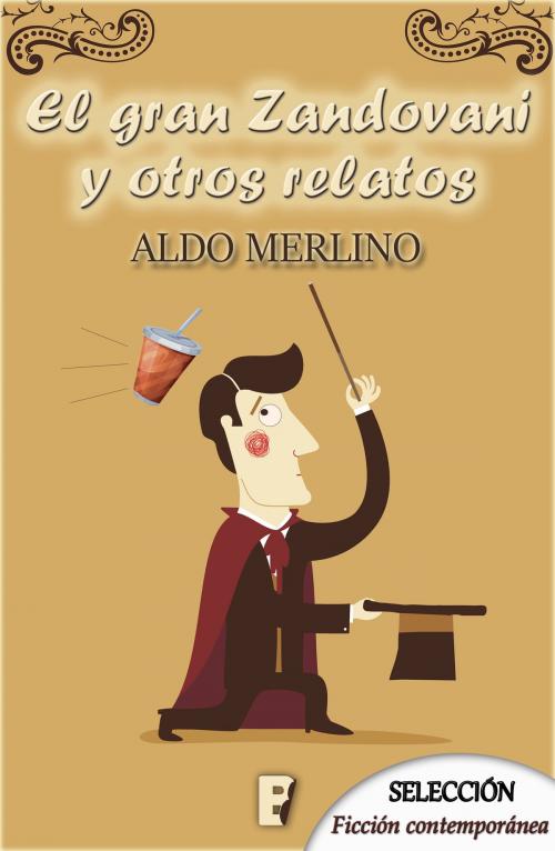Cover of the book El Gran Zandovani y otros relatos by Aldo Merlino, Penguin Random House Grupo Editorial España
