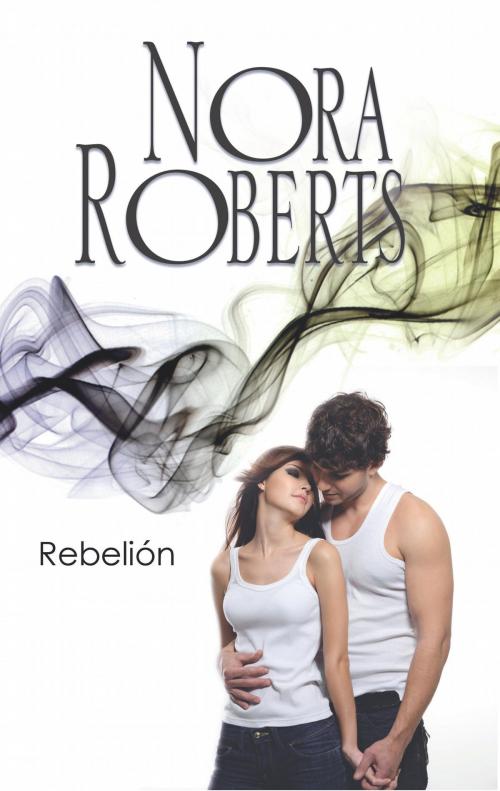 Cover of the book Rebelión by Nora Roberts, Harlequin, una división de HarperCollins Ibérica, S.A.