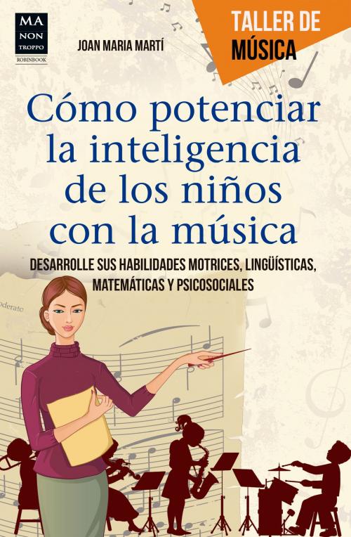 Cover of the book Cómo potenciar la inteligencia de los niños con la música by Joan Maria Martí, Ma Non Troppo