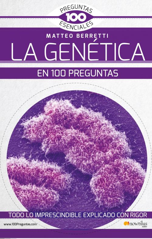 Cover of the book La Genética en 100 preguntas by Matteo Berretti, Nowtilus