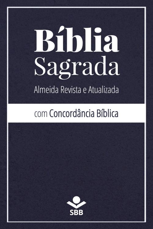 Cover of the book Bíblia Sagrada com Concordância Bíblica by Sociedade Bíblica do Brasil, Sociedade Bíblica do Brasil