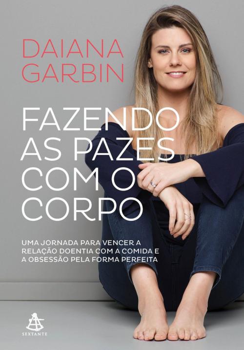 Cover of the book Fazendo as pazes com o corpo by Daiana Garbin, Sextante