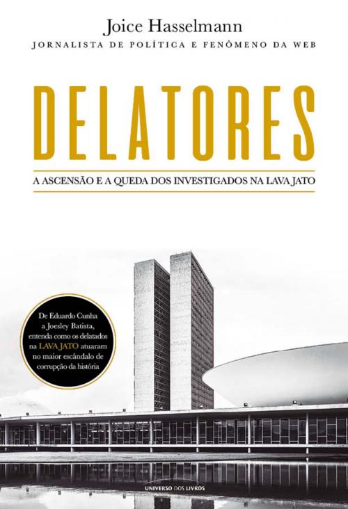 Cover of the book Delatores A ascensão e a queda dos investigados na Lava Jato by Joice Hasselmann, Universo dos Livros