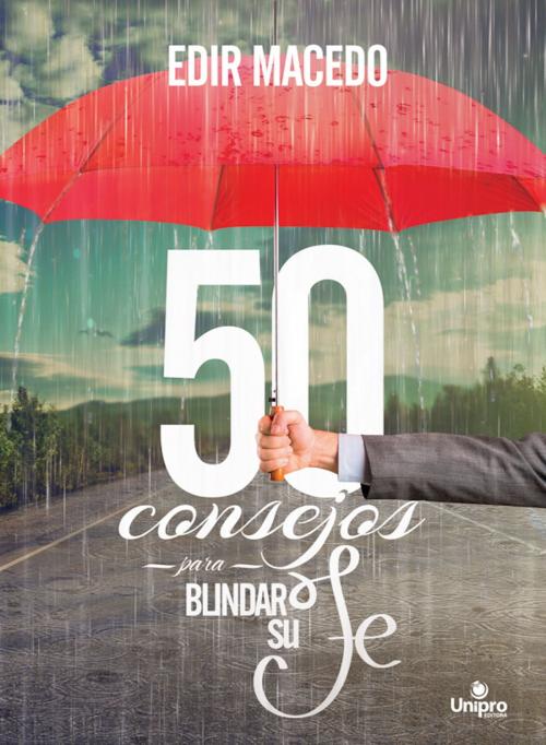 Cover of the book 50 consejos para blindar su Fe by Edir Macedo, Unipro
