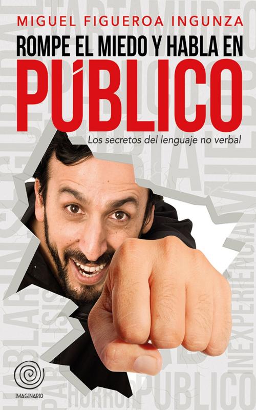 Cover of the book Rompe el miedo y habla en público by Miguel Figueroa Ingunza, Yopublico