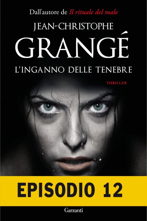 Cover of the book L'inganno delle tenebre - Episodio 12 by Jean-Christophe Grangé, Garzanti