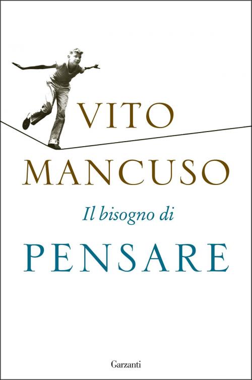 Cover of the book Il bisogno di pensare by Vito Mancuso, Garzanti