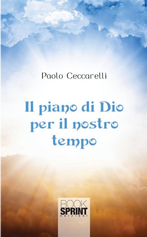 Cover of the book Il piano di Dio per il nostro tempo by Paolo Ceccarelli, Booksprint