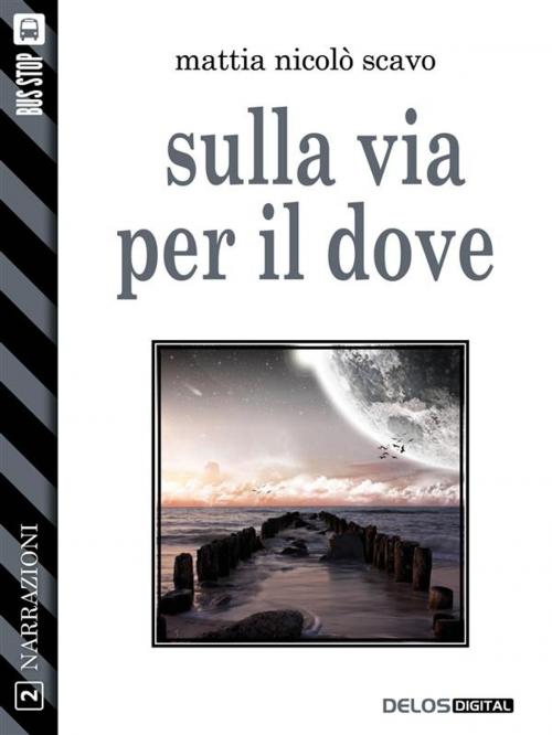 Cover of the book Sulla via per il dove by Mattia Nicolò Scavo, Delos Digital