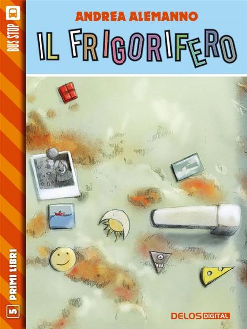 Cover of the book Il frigorifero by Andrea Alemanno, Delos Digital
