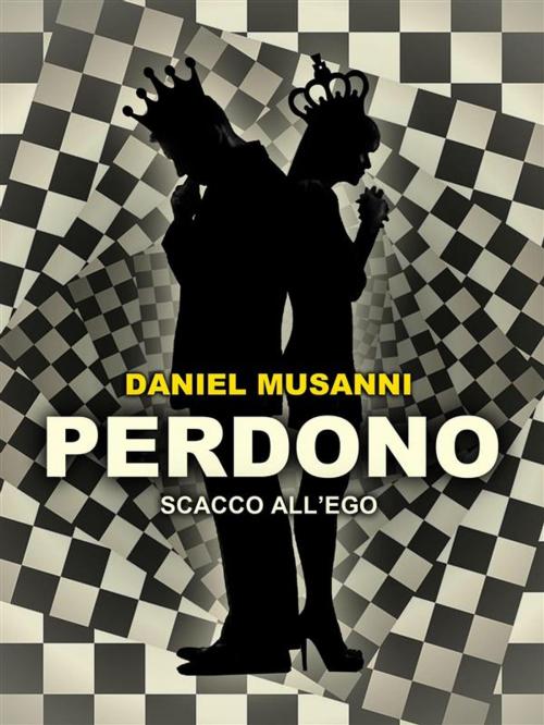 Cover of the book Perdono - Scacco all'Ego by Daniel Musanni, Musanni Daniel