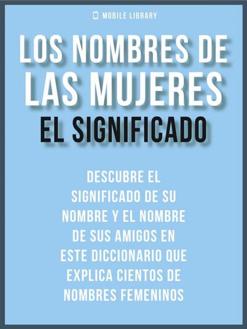 Cover of the book Los Nombres de Mujeres - El Significado by Mobile Library, Mobile Library