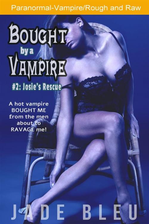 Cover of the book Bought by a Vampire #2: Josie's Rescue by Jade Bleu, Jade Bleu