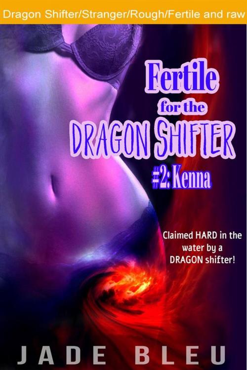 Cover of the book Fertile for the Dragon Shifter #2: Kenna by Jade Bleu, Jade Bleu