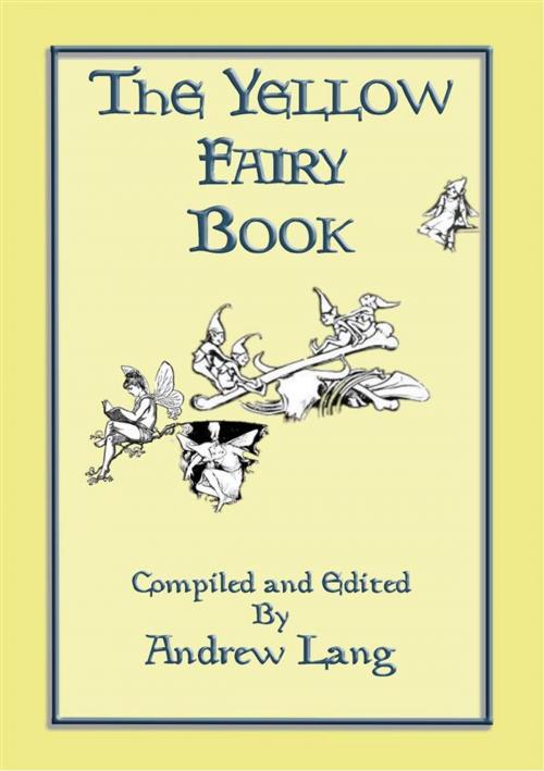 Cover of the book THE YELLOW FAIRY BOOK - Illustrated Edition by Compiled and Edited by Andrew Lang, Illustrated by H. J. Ford, Anon E. Mouse, Abela Publishing
