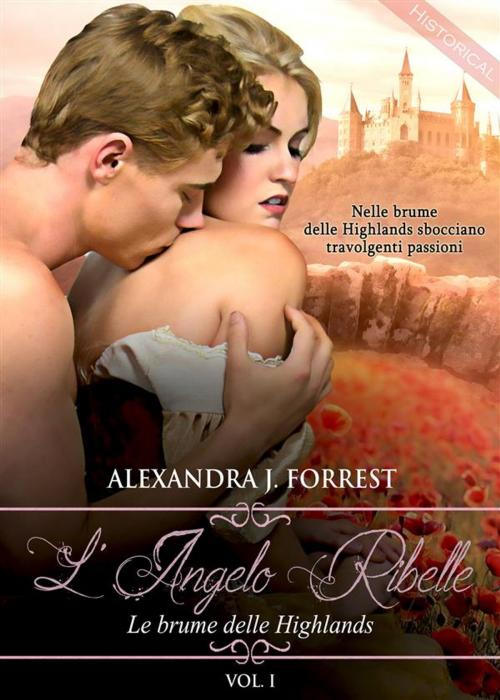 Cover of the book L'angelo ribelle - Le brume delle Highlands [Vol. I] by Alexandra J. Forrest, Alexandra J. Forrest