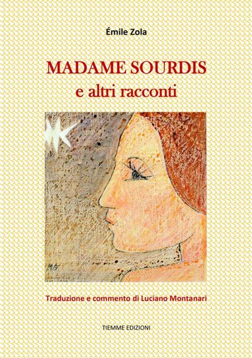 Cover of the book Madame Sourdis by Luciano Montanari, Émile Zola, Tiemme Edizioni Digitali