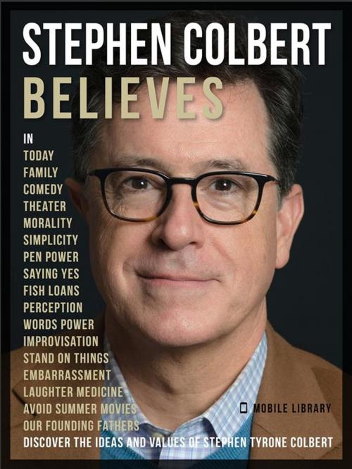 Cover of the book Stephen Colbert Believes - Stephen Colbert Quotes by Mobile Library, Mobile Library
