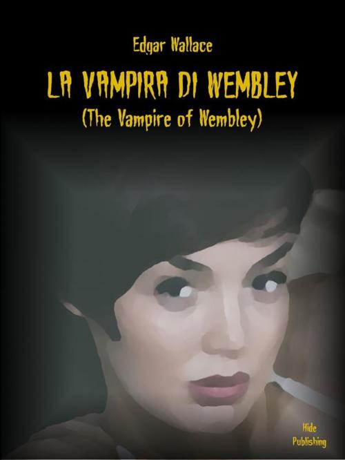 Cover of the book La Vampira di Wembley (Tradotto) by Edgar Wallace, Hide Publishing