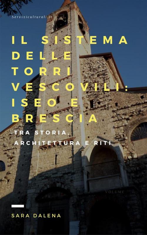 Cover of the book Il sistema delle torri vescovili: Iseo e Brescia by Sara Dalena, Centro Culturale 999