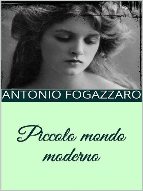 Cover of the book Piccolo mondo moderno by Antonio Fogazzaro, anna ruggieri