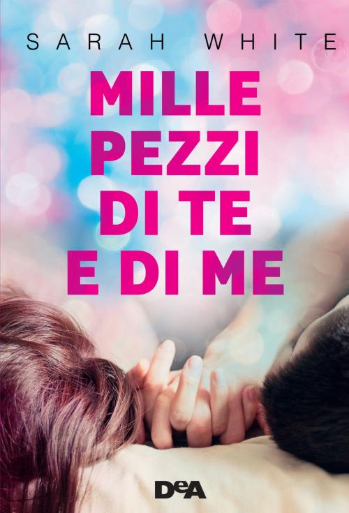 Cover of the book Mille pezzi di te e di me by Sarah White, De Agostini