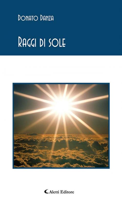 Cover of the book Raggi di sole by Donato Danza, Aletti Editore