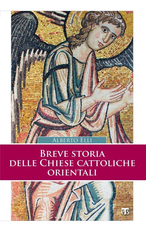 Cover of the book Breve storia delle Chiese cattoliche orientali (II Ed.) by Alberto Elli, Edizioni Terra Santa