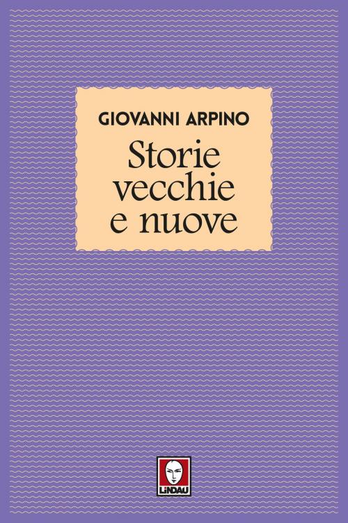 Cover of the book Storie vecchie e nuove by Giovanni Arpino, Lindau