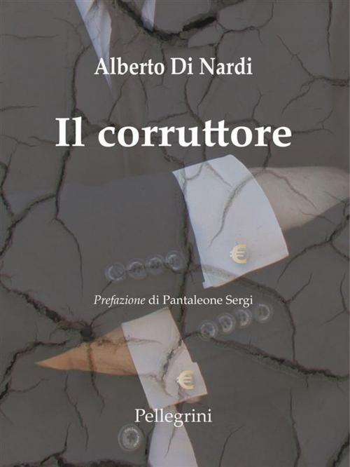 Cover of the book Il Corruttore by Alberto Di Nardi, Luigi Pellegrini Editore