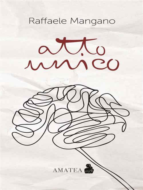Cover of the book Atto Unico by Raffaele Mangano, Fausto Lupetti Editore