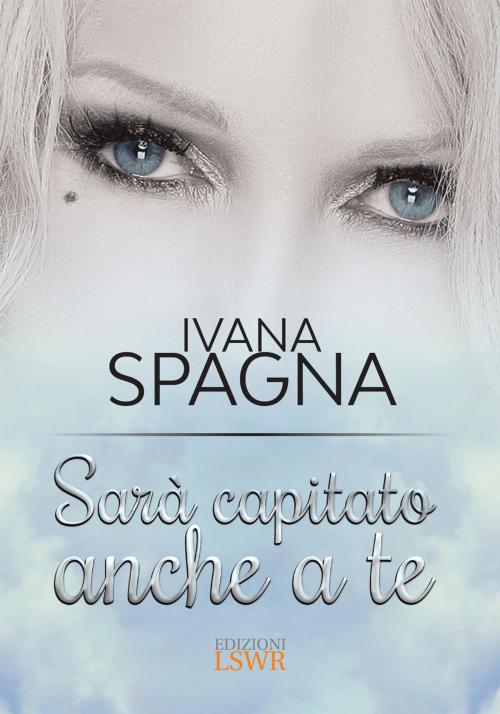 Cover of the book Sarà capitato anche a te by Ivana Spagna, Edizioni LSWR
