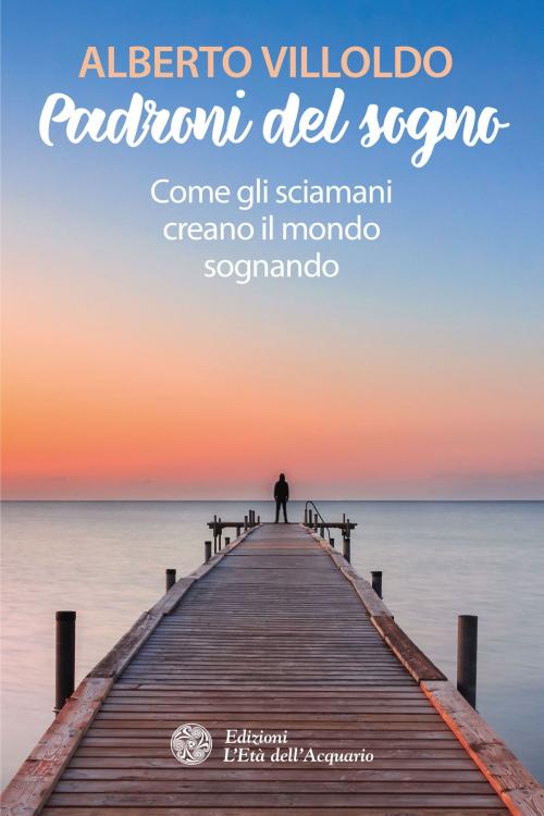 Cover of the book Padroni del sogno by Alberto Villoldo, L'Età dell'Acquario