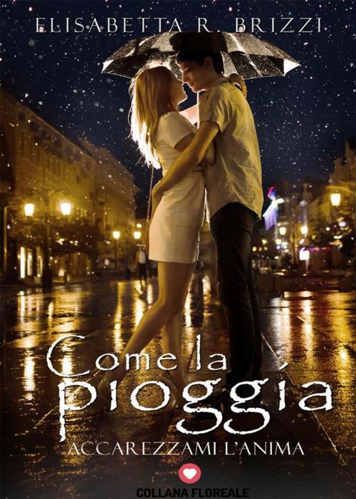 Cover of the book Come la pioggia (Floreale) by Elisabetta R. Brizzi, PubMe
