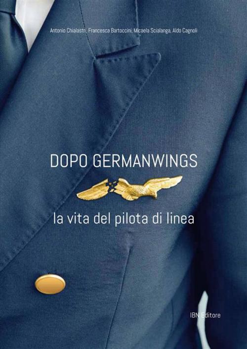 Cover of the book Dopo Germanwings by Aldo Cagnoli, Antonio Chialastri, Francesca Bartoccini, Micaela Scialanga, IBN Editore
