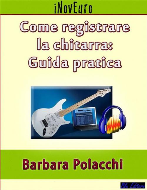 Cover of the book Come registrare la chitarra: guida pratica by Barbara Polacchi, Blu Editore