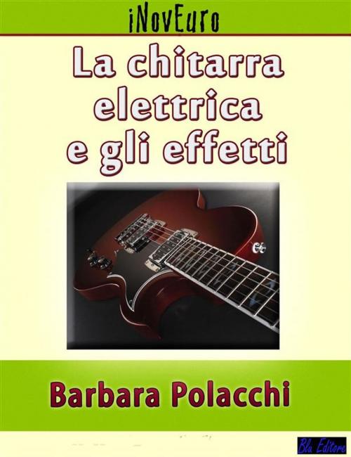 Cover of the book La chitarra elettrica e gli effetti by Barbara Polacchi, Blu Editore