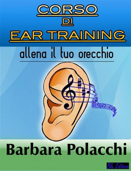 Cover of the book Corso di Ear Training + Mp3 by Barbara Polacchi, Blu Editore