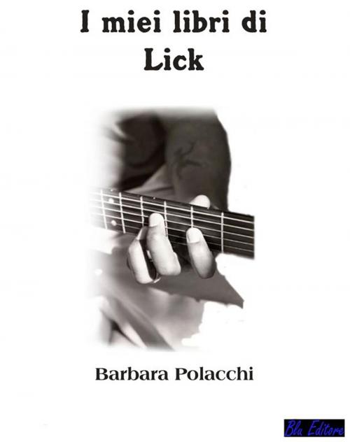 Cover of the book I miei libri di lick by Barbara Polacchi, Blu Editore