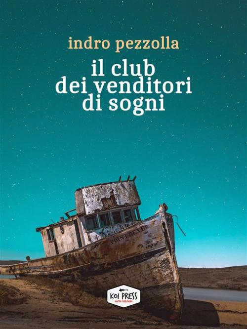 Cover of the book Il club dei venditori di sogni by Indro Pezzolla, Koi Press