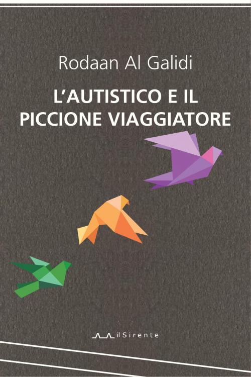 Cover of the book L'autistico e il piccione viaggiatore by Rodaan Al Galidi, Editrice il Sirente