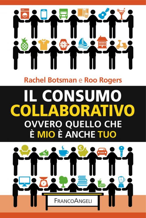 Cover of the book Il consumo collaborativo by Rachel Botsman, Roo Rogers, Franco Angeli Edizioni