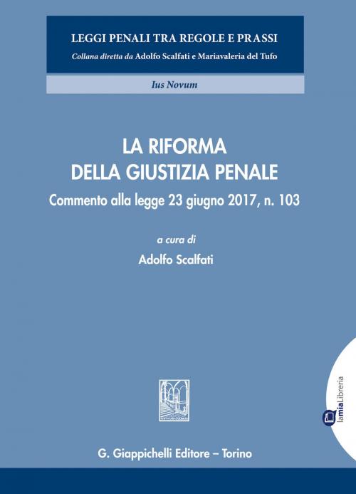 Cover of the book La riforma della giustizia penale by Teresa Bene, Giuseppe Biscardi, Adolfo Scalfati, Giappichelli Editore