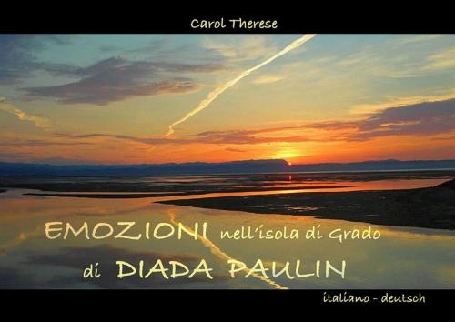 Cover of the book Emozioni nell'isola di Grado di Diada Paulin by Carol Therese, Youcanprint