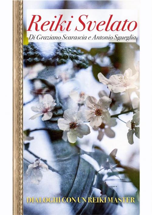 Cover of the book Reiki Svelato - Dialoghi con un Reiki Master by Graziano Scarascia, Youcanprint