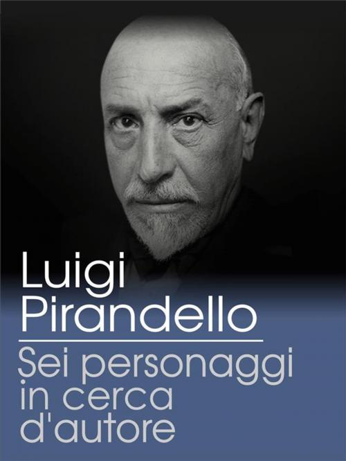 Cover of the book Sei personaggi in cerca d'autore by Luigi Pirandello, Youcanprint